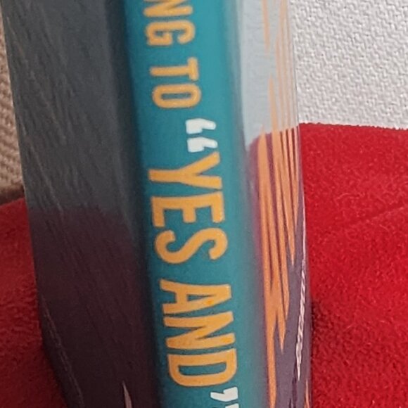 Getting to Yes And The Art of Business Improv by Bob Kulhan w/Chuck Crisafulli - Picture 6 of 16
